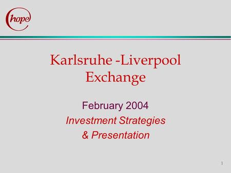 1 Karlsruhe -Liverpool Exchange February 2004 Investment Strategies & Presentation.