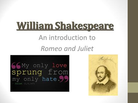 William Shakespeare An introduction to Romeo and Juliet.