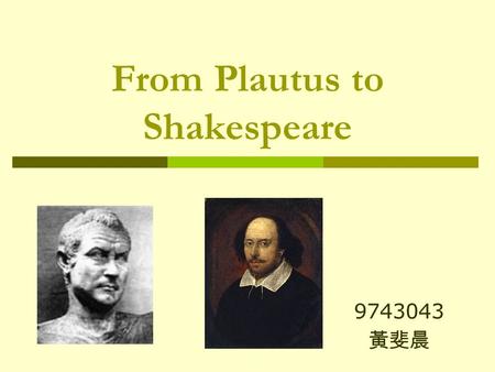 From Plautus to Shakespeare 9743043 黃斐晨. Mistaken identity.