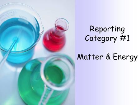 Reporting Category #1 Matter & Energy