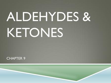 Aldehydes & ketones Chapter 9