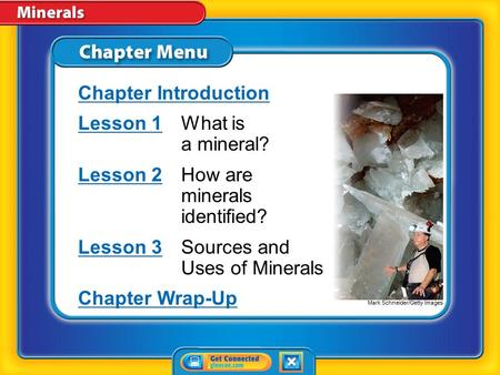Lesson 1 What is a mineral? Lesson 2 How are minerals identified?