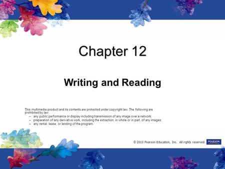 Chapter 12 Writing and Reading This multimedia product and its contents are protected under copyright law. The following are prohibited by law: –any public.