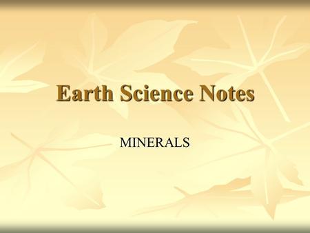 Earth Science Notes MINERALS. Definition of a Mineral A mineral is a naturally occurring, inorganic, homogeneous solid with a definite chemical composition.