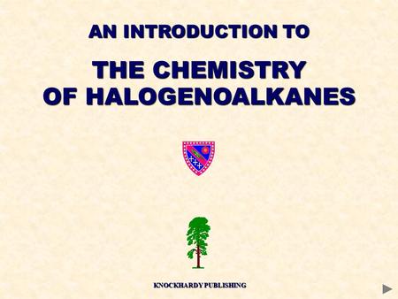 AN INTRODUCTION TO THE CHEMISTRY OF HALOGENOALKANES KNOCKHARDY PUBLISHING.