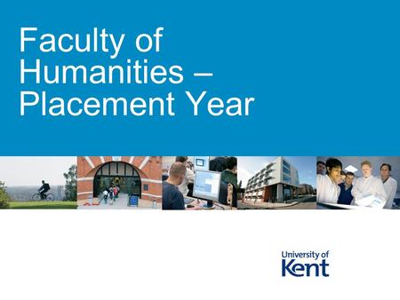 Faculty of Humanities – Placement Year. Agenda for today’s session Why take a Placement Year Faculty Requirements Finding a Placement: practical points.