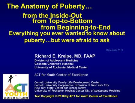 The Anatomy of Puberty… from the Inside-Out from Top-to-Bottom from Beginning-to-End Everything you ever wanted to know about puberty…but were afraid to.