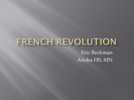 Eric Beckman Anoka HS, MN.  Traditionally French society had been divided into three orders, known as estates:  1 st : Clergy, church officials  2.