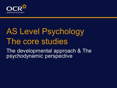 AS Level Psychology The core studies The developmental approach & The psychodynamic perspective.