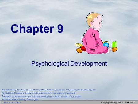 Copyright © Allyn and Bacon 2006 Copyright © Allyn & Bacon 2007 Chapter 9 Psychological Development This multimedia product and its contents are protected.