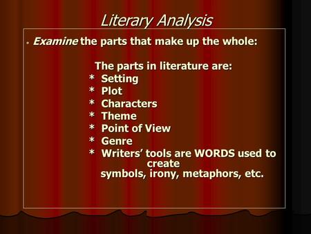 Literary Analysis The parts in literature are: * Setting * Plot