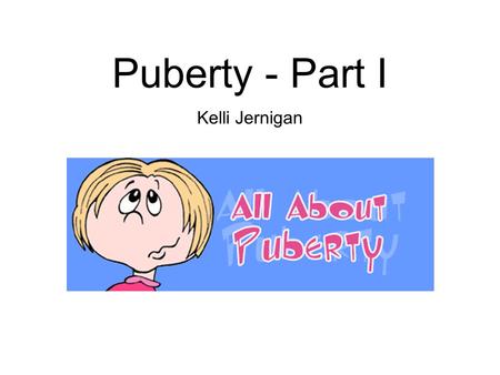 Puberty - Part I Kelli Jernigan.