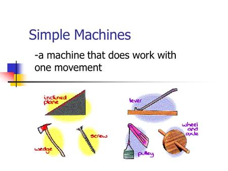 -a machine that does work with one movement