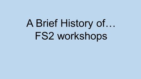 A Brief History of… FS2 workshops. Reading with your child.