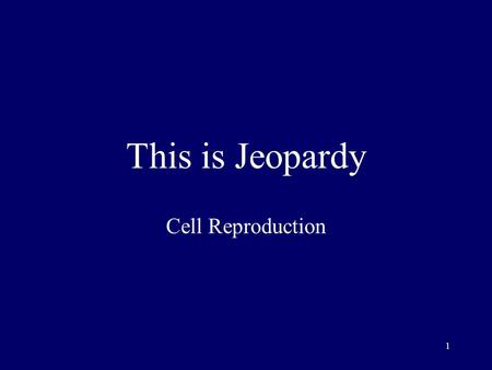 1 This is Jeopardy Cell Reproduction 2 Category No. 1 Category No. 2 Category No. 3 Category No. 4 Category No. 5 100 200 300 400 500 Final Jeopardy.