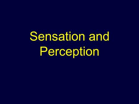 Sensation and Perception. Sensation: What is it? The process by which a stimulus in the environment produces a neural impulse that the brain interprets.
