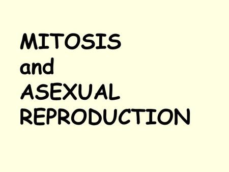 MITOSIS and ASEXUAL REPRODUCTION