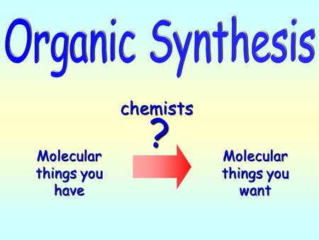 Molecular things you want Molecular things you have ? chemists.