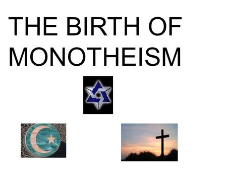 THE BIRTH OF MONOTHEISM. Our story starts as a spry young man by the name of ______, left his father’s house for God commanded it. ABRA M.