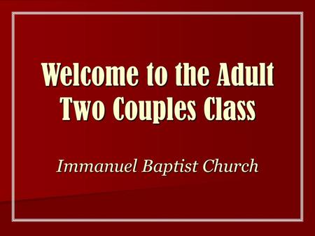 Welcome to the Adult Two Couples Class Immanuel Baptist Church.