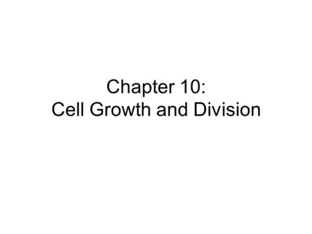 Chapter 10: Cell Growth and Division