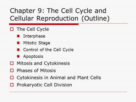 Chapter 9: The Cell Cycle and Cellular Reproduction (Outline)