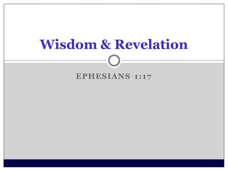 EPHESIANS 1:17 Wisdom & Revelation. Do you pray like Paul?  How we pray is as important as what we pray for.  Always full of thanks, remembrance and.