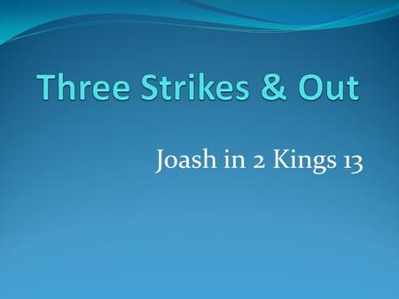 Joash in 2 Kings 13. A nation threatened on all sides.