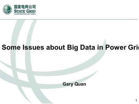 1 Some Issues about Big Data in Power Grid Gary Quan.
