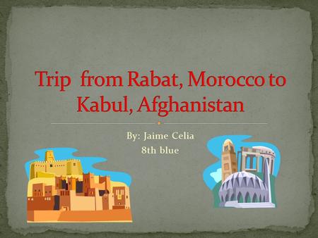 By: Jaime Celia 8th blue. I was visiting my family in Rabat, we decided to make a travel journal, so that we knew more about North Africa. Rabat is located.