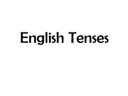 English Tenses.