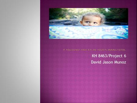KH 8463/Project 6 David Jason Munoz.  Goals  Opportunities  Personal Improvements (S.W.O.T)  Transition  Significant Projects.
