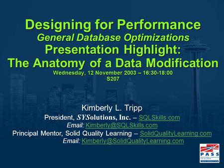 Designing for Performance General Database Optimizations Presentation Highlight: The Anatomy of a Data Modification Wednesday, 12 November 2003 – 16:30-18:00.