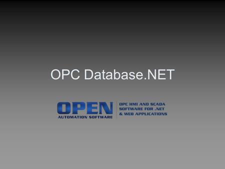 OPC Database.NET. OPC Systems.NET What is OPC Systems.NET? OPC Systems.NET is a suite of.NET and HTML5 products for SCADA, HMI, Data Historian, and live.