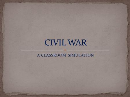 A CLASSROOM SIMULATION. Summary of the Civil War.