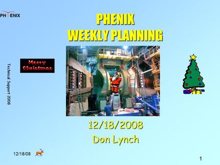 Technical Support 2008 1 12/18/08 PHENIX WEEKLY PLANNING 12/18/2008 Don Lynch.