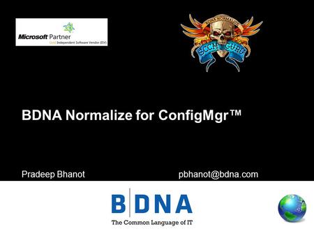 Moderated by:Sponsored by: BDNA Normalize for ConfigMgr™ Pradeep Bhanot