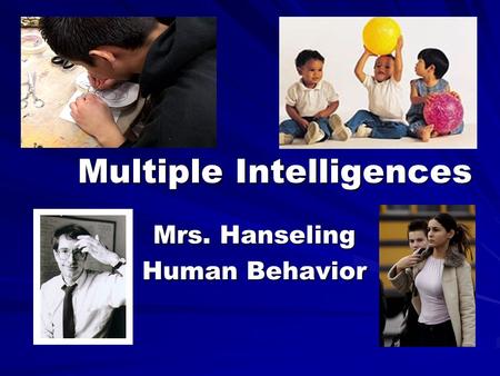 Multiple Intelligences Mrs. Hanseling Human Behavior.