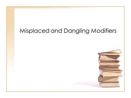 Misplaced and Dangling Modifiers. 1. What is a modifier? A modifier is a word or group of words which describes another word in a sentence. Correct placement.