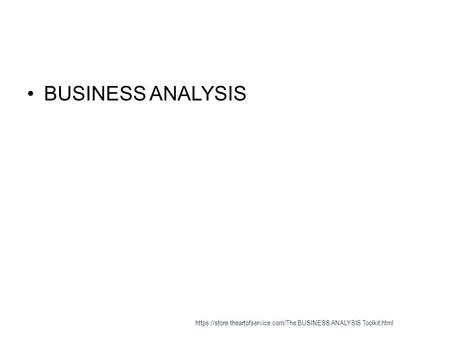 BUSINESS ANALYSIS https://store.theartofservice.com/The BUSINESS ANALYSIS Toolkit.html.