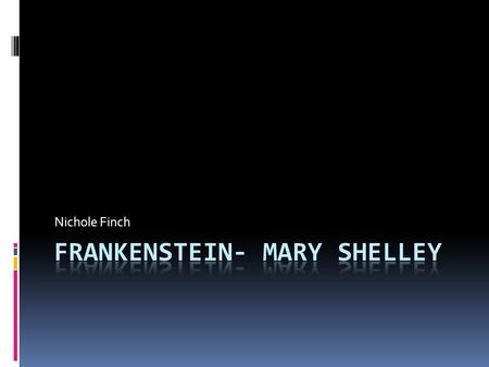 Nichole Finch. Life of Mary Shelley  Home life  Marriage  Death in Infancy  Miscarriages  Surviving Children  Death of Percy Shelley.