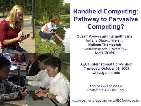 Handheld Computing: Pathway to Pervasive Computing? Susan Powers and Kenneth Janz Indiana State University Melissa Thomeczek Southern Illinois University.