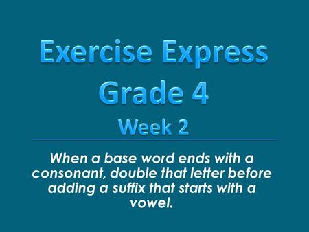When a base word ends with a consonant, double that letter before adding a suffix that starts with a vowel.