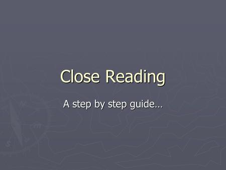 Close Reading A step by step guide…. Question Types ► There are nine key question types at Intermediate Two level. ► There are step by step instructions.