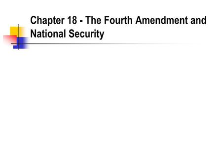 Chapter 18 - The Fourth Amendment and National Security.