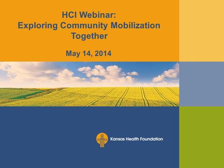 HCI Webinar: Exploring Community Mobilization Together May 14, 2014.