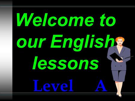 Level A Welcome to our English lessons SYNTAX OF A SIMPLE SENTENCE.