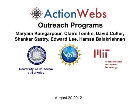 Maryam Kamgarpour, Claire Tomlin, David Culler, Shankar Sastry, Edward Lee, Hamsa Balakrishnan University of California at Berkeley August 20 2012 Outreach.