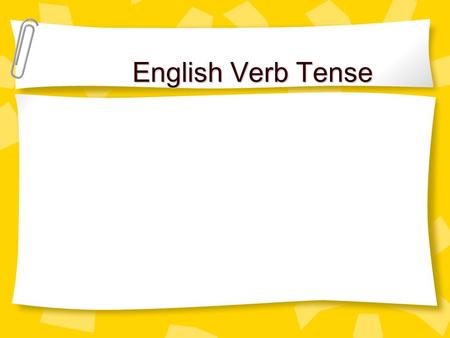 English Verb Tense. 動詞時態是什麼呢 時態為動詞所特有的, 它能夠表示出一個 動作所發生的時間或者是型式.