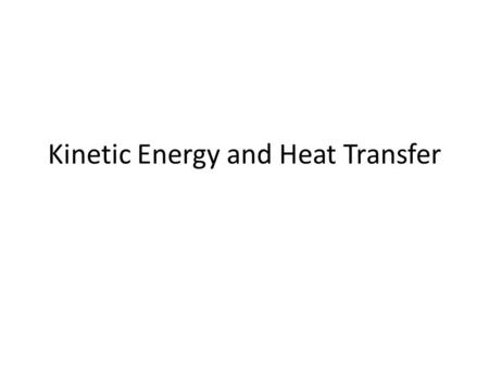 Kinetic Energy and Heat Transfer